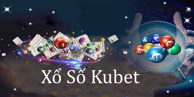 Xổ Số Kubet - Sảnh chơi số hấp dẫn